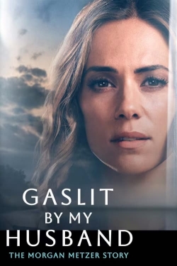 Watch free Gaslit by My Husband: The Morgan Metzer Story movies online - Gomovies