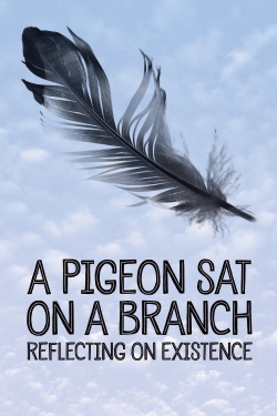 Watch free A Pigeon Sat on a Branch Reflecting on Existence movies online - Gomovies