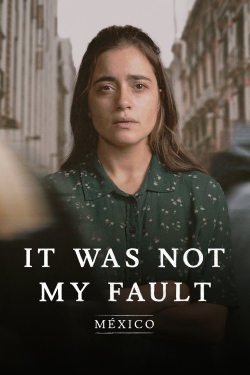 Watch free Not My Fault: Mexico movies online - Gomovies