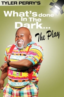 Watch free Tyler Perry's What's Done In The Dark - The Play movies online - Gomovies