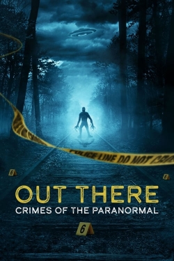 Watch free OUT THERE: Crimes of the Paranormal movies online - Gomovies