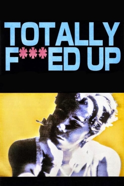 Watch free Totally Fucked Up movies online - Gomovies